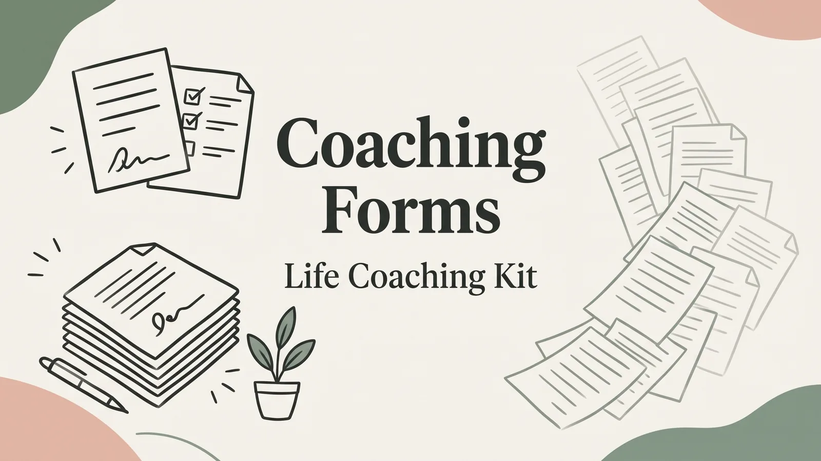 Life Coaching Forms: What to Have Ready Before Your First Client Session
